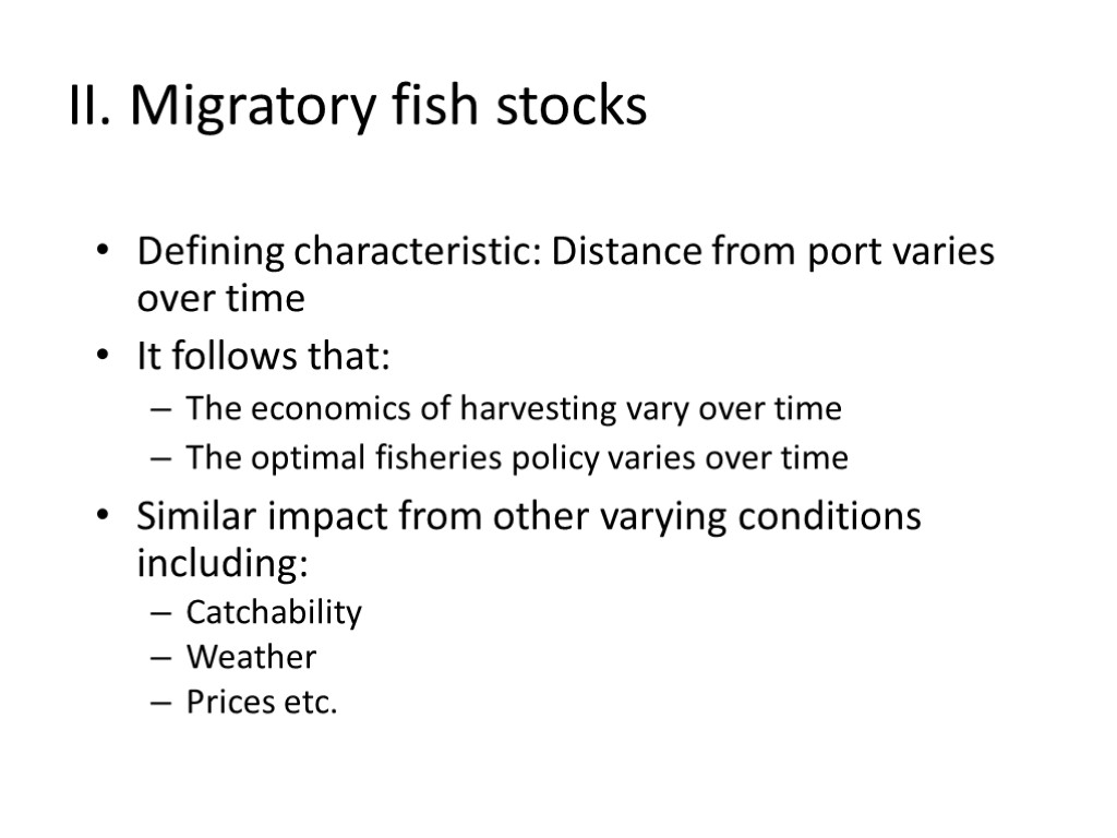 II. Migratory fish stocks Defining characteristic: Distance from port varies over time It follows
